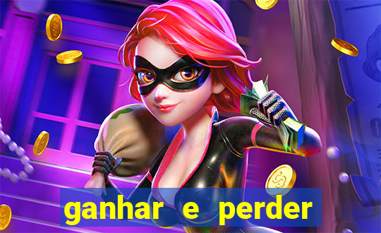 ganhar e perder faz parte do jogo frases